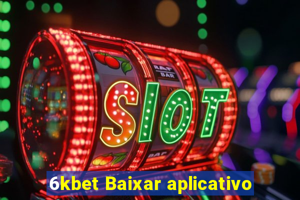 6kbet Baixar aplicativo